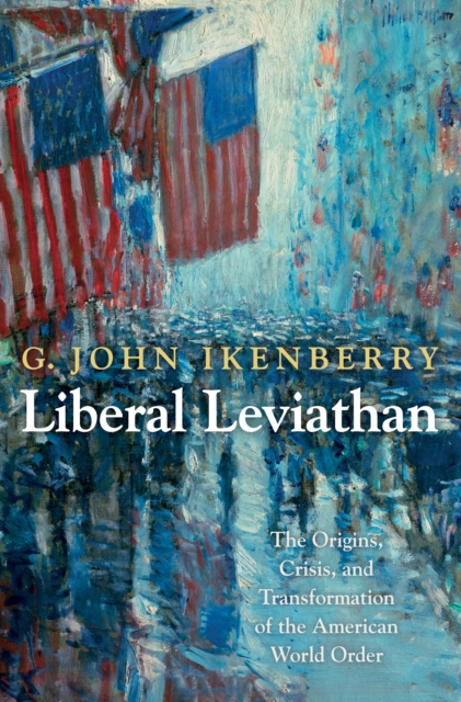 Liberal Leviathan : The Origins, Crisis, and Transformation of the American World Order, EPUB eBook