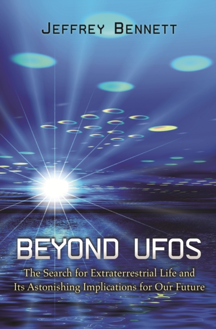 Beyond UFOs : The Search for Extraterrestrial Life and Its Astonishing Implications for Our Future, EPUB eBook
