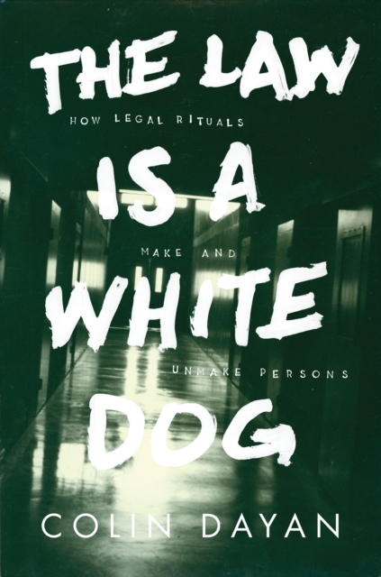 The Law Is a White Dog : How Legal Rituals Make and Unmake Persons, EPUB eBook