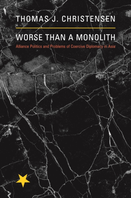 Worse Than a Monolith : Alliance Politics and Problems of Coercive Diplomacy in Asia, EPUB eBook