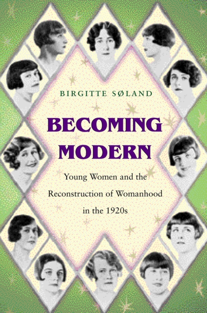 Becoming Modern : Young Women and the Reconstruction of Womanhood in the 1920s, EPUB eBook