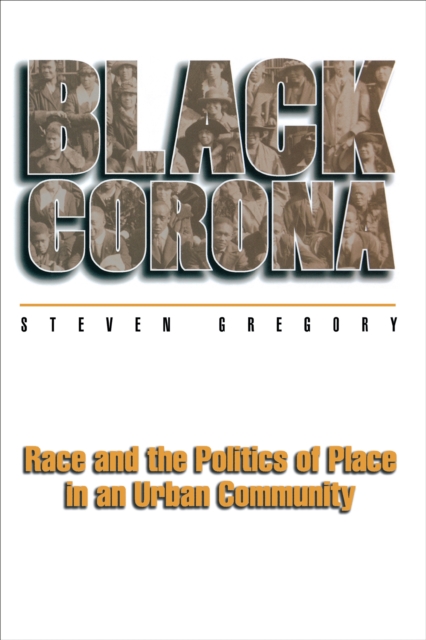 Black Corona : Race and the Politics of Place in an Urban Community, EPUB eBook