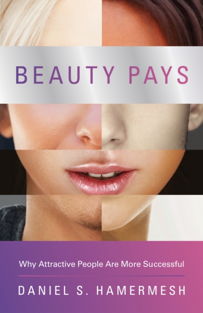 Beauty Pays : Why Attractive People Are More Successful, EPUB eBook