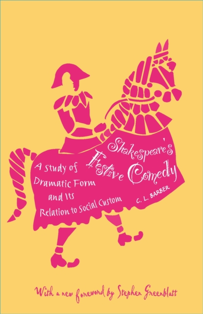 Shakespeare's Festive Comedy : A Study of Dramatic Form and Its Relation to Social Custom, EPUB eBook