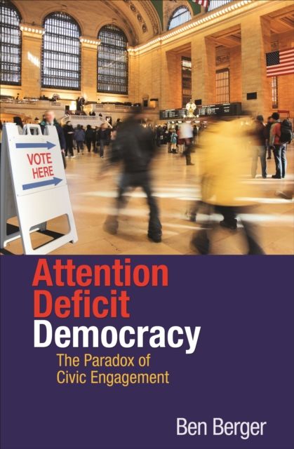 Attention Deficit Democracy : The Paradox of Civic Engagement, EPUB eBook