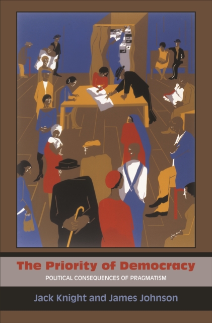 The Priority of Democracy : Political Consequences of Pragmatism, EPUB eBook