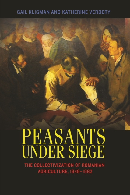 Peasants under Siege : The Collectivization of Romanian Agriculture, 1949-1962, EPUB eBook