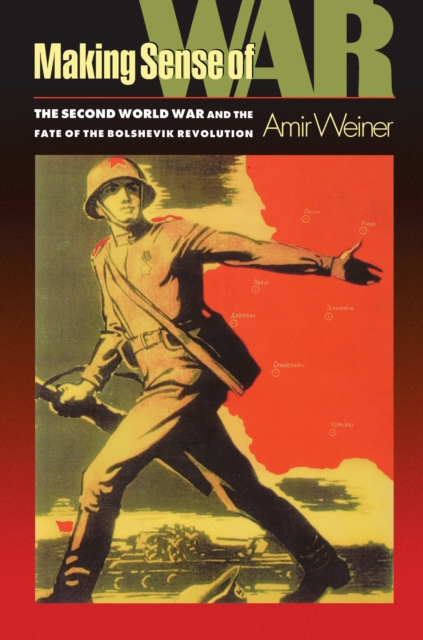 Making Sense of War : The Second World War and the Fate of the Bolshevik Revolution, PDF eBook