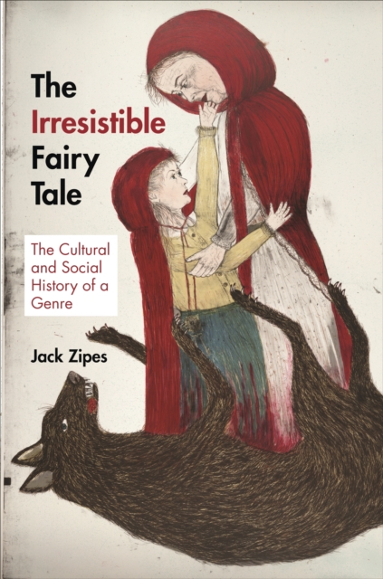 The Irresistible Fairy Tale : The Cultural and Social History of a Genre, EPUB eBook