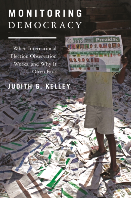 Monitoring Democracy : When International Election Observation Works, and Why It Often Fails, EPUB eBook