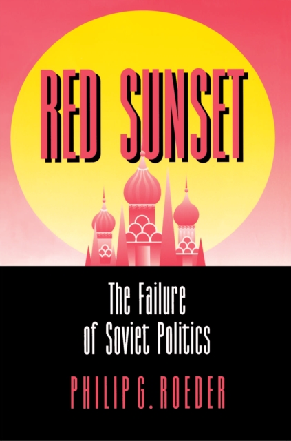 Red Sunset : The Failure of Soviet Politics, EPUB eBook
