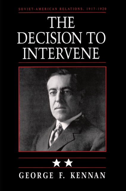 Soviet-American Relations, 1917-1920, Volume II : The Decision to Intervene, EPUB eBook