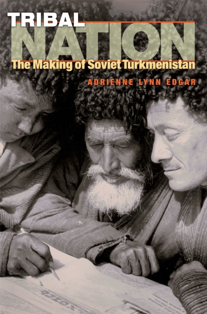 Tribal Nation : The Making of Soviet Turkmenistan, PDF eBook