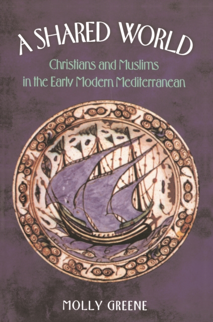 A Shared World : Christians and Muslims in the Early Modern Mediterranean, PDF eBook