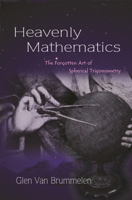 Heavenly Mathematics : The Forgotten Art of Spherical Trigonometry, EPUB eBook
