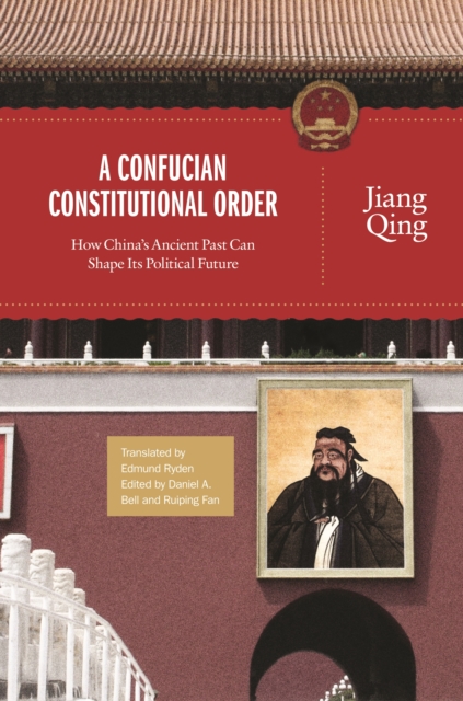 A Confucian Constitutional Order : How China's Ancient Past Can Shape Its Political Future, EPUB eBook