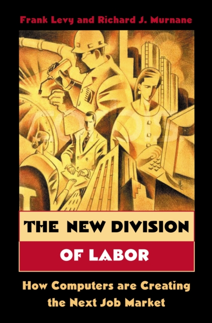 The New Division of Labor : How Computers Are Creating the Next Job Market, EPUB eBook