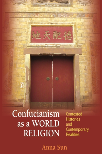 Confucianism as a World Religion : Contested Histories and Contemporary Realities, EPUB eBook
