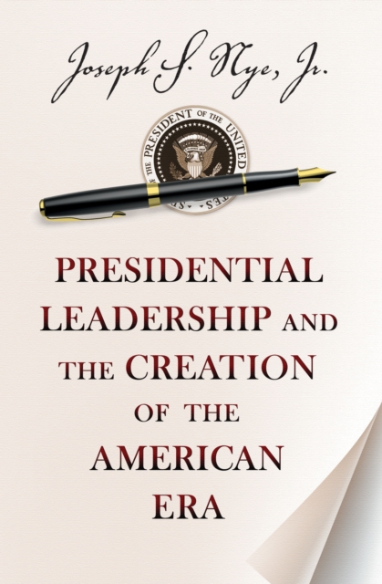 Presidential Leadership and the Creation of the American Era, EPUB eBook
