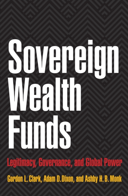 Sovereign Wealth Funds : Legitimacy, Governance, and Global Power, EPUB eBook