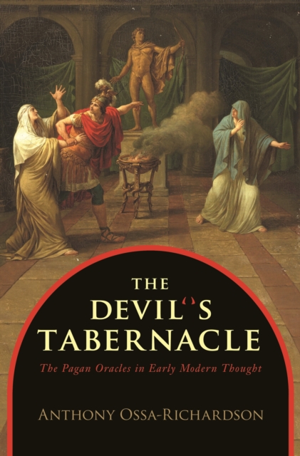 The Devil's Tabernacle : The Pagan Oracles in Early Modern Thought, EPUB eBook
