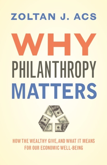 Why Philanthropy Matters : How the Wealthy Give, and What It Means for Our Economic Well-Being, EPUB eBook