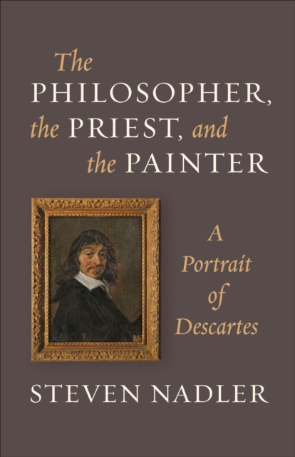 The Philosopher, the Priest, and the Painter : A Portrait of Descartes, EPUB eBook