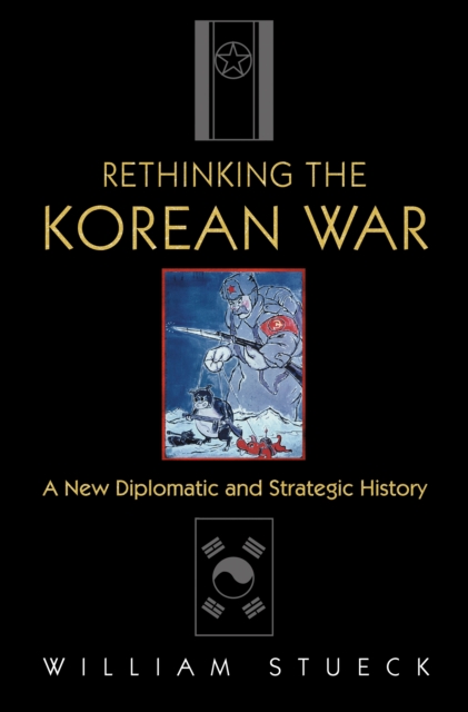 Rethinking the Korean War : A New Diplomatic and Strategic History, EPUB eBook