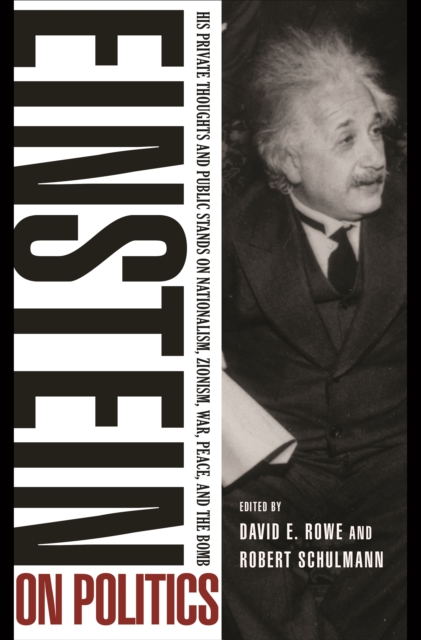 Einstein on Politics : His Private Thoughts and Public Stands on Nationalism, Zionism, War, Peace, and the Bomb, EPUB eBook