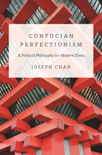 Confucian Perfectionism : A Political Philosophy for Modern Times, EPUB eBook