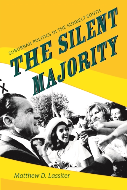 The Silent Majority : Suburban Politics in the Sunbelt South, PDF eBook