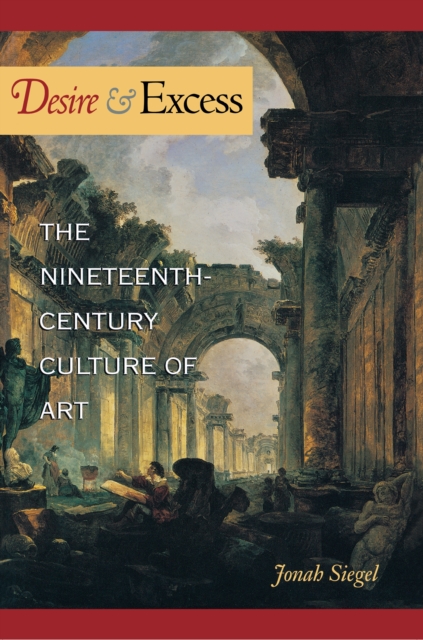 Desire and Excess : The Nineteenth-Century Culture of Art, EPUB eBook