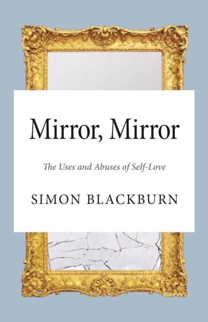 Mirror, Mirror : The Uses and Abuses of Self-Love, EPUB eBook