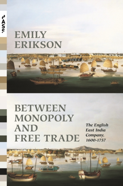Between Monopoly and Free Trade : The English East India Company, 1600-1757, EPUB eBook