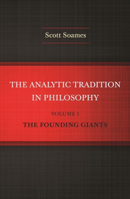The Analytic Tradition in Philosophy, Volume 1 : The Founding Giants, EPUB eBook