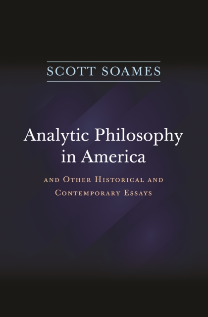 Analytic Philosophy in America : And Other Historical and Contemporary Essays, EPUB eBook