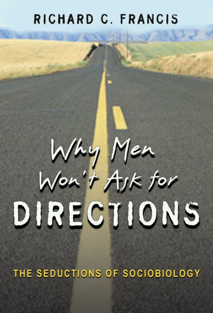 Why Men Won't Ask for Directions : The Seductions of Sociobiology, PDF eBook