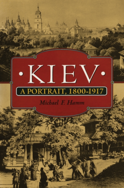 Kiev : A Portrait, 1800-1917, EPUB eBook
