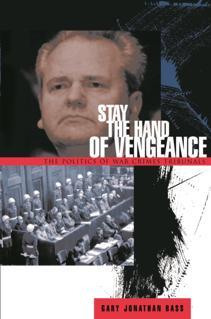 Stay the Hand of Vengeance : The Politics of War Crimes Tribunals, EPUB eBook