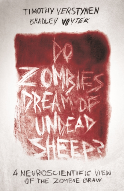 Do Zombies Dream of Undead Sheep? : A Neuroscientific View of the Zombie Brain, EPUB eBook