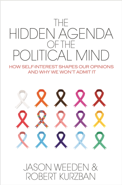 The Hidden Agenda of the Political Mind : How Self-Interest Shapes Our Opinions and Why We Won't Admit It, EPUB eBook