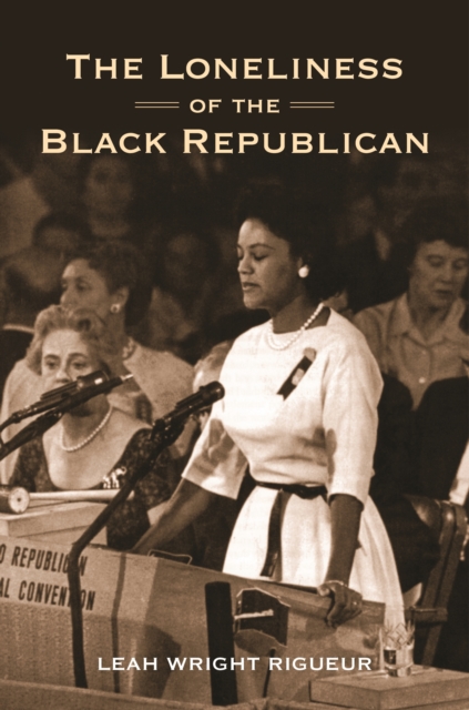 The Loneliness of the Black Republican : Pragmatic Politics and the Pursuit of Power, EPUB eBook