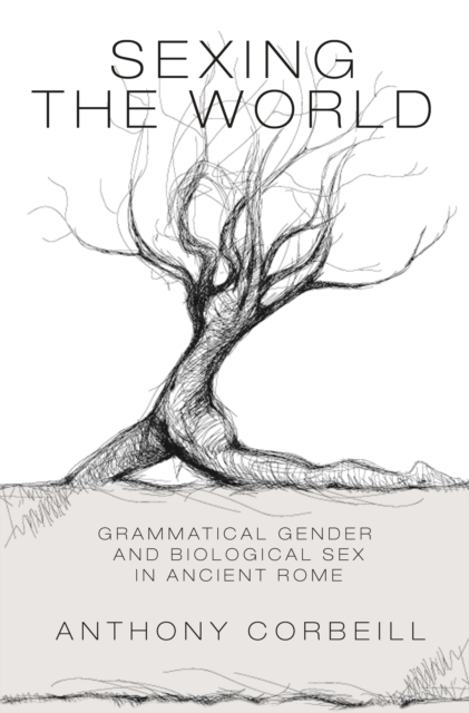 Sexing the World : Grammatical Gender and Biological Sex in Ancient Rome, EPUB eBook