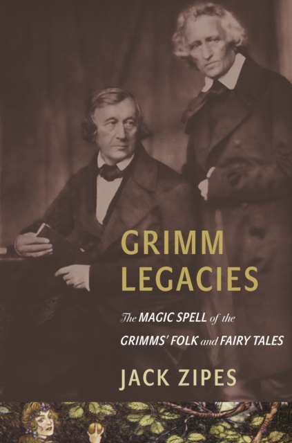 Grimm Legacies : The Magic Spell of the Grimms' Folk and Fairy Tales, EPUB eBook