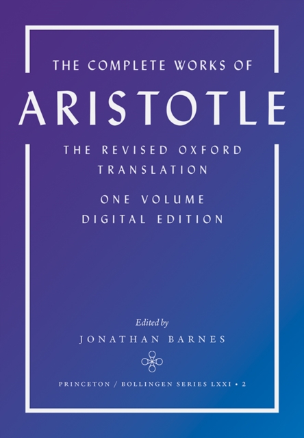 The Complete Works of Aristotle : The Revised Oxford Translation, One-Volume Digital Edition, EPUB eBook
