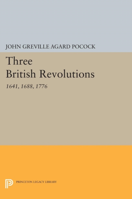 Three British Revolutions : 1641, 1688, 1776, PDF eBook