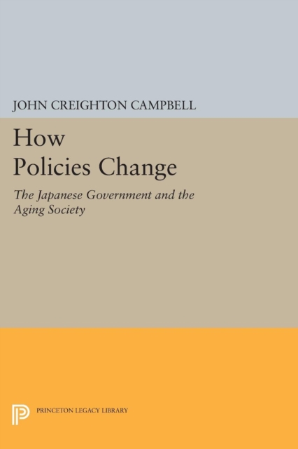 How Policies Change : The Japanese Government and the Aging Society, PDF eBook