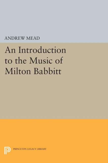 An Introduction to the Music of Milton Babbitt, PDF eBook