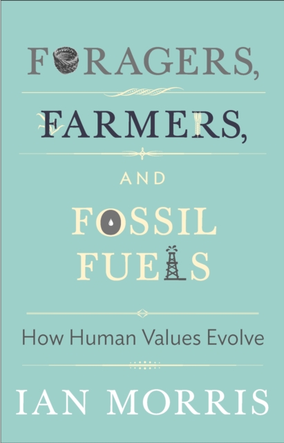 Foragers, Farmers, and Fossil Fuels : How Human Values Evolve, EPUB eBook