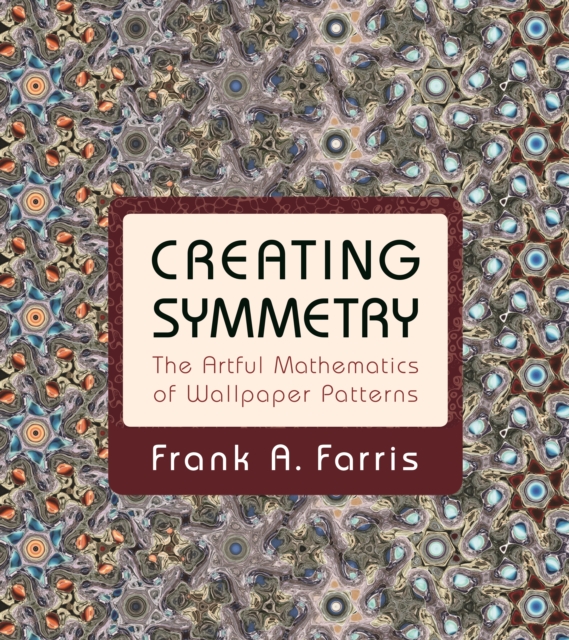 Creating Symmetry : The Artful Mathematics of Wallpaper Patterns, EPUB eBook
